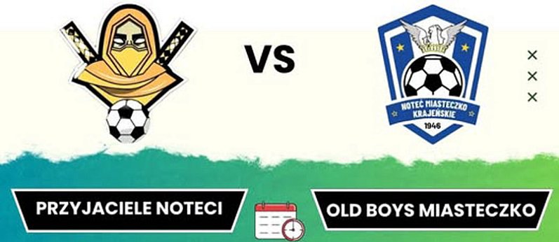 Mecz Przyjaźni Przyjaciele Noteci vs. Old Boys Miasteczko