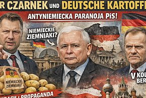 Herr Czarnek und deutsche kartoffeln, czyli o niemieckiej paranoi PiS i...