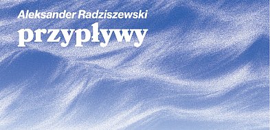Wernisaż w BWA: „Przypływy” Aleksandra Radziszewskiego