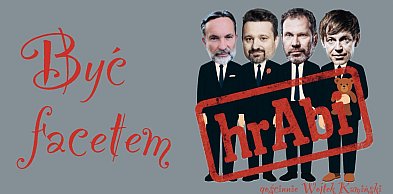 Kabaret hrAbi sprawdzi, jak to jest z kryzysem męskości