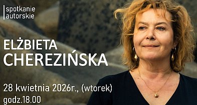 Spotkanie autorskie z Elżbietą Cherezińską