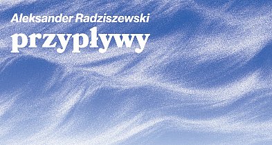 Wernisaż w BWA: „Przypływy” Aleksandra Radziszewskiego